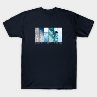 Clean Water Starts With You T-Shirt